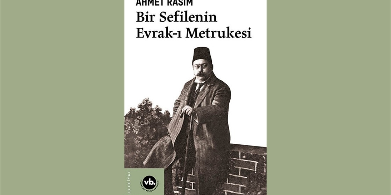 Ahmet Rasim'in eserleri 'Bir Sefilenin Evrak-ı Metrukesi' adlı kitapta toplandı
