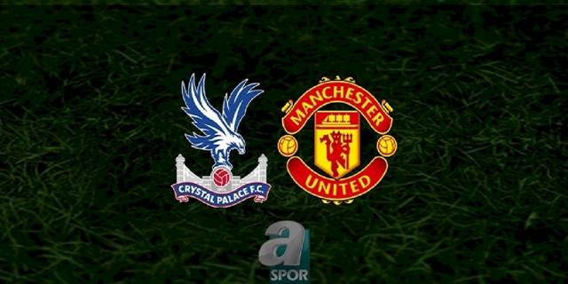 Crystal Palace - Manchester United maçı ne zaman, saat kaçta ve hangi kanalda? | İngiltere Premier Lig