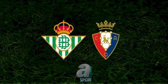 Real Betis - Osasuna maçı ne zaman, saat kaçta ve hangi kanalda? | İspanya Kral Kupası
