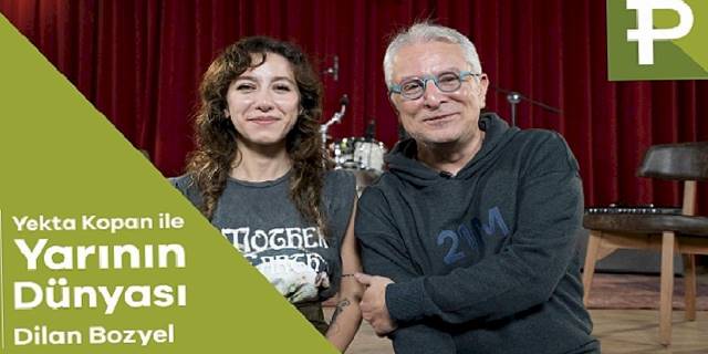 Yekta Kopan ile Yarının Dünyası'nın bu haftaki konuğu Dilan Bozyel oldu