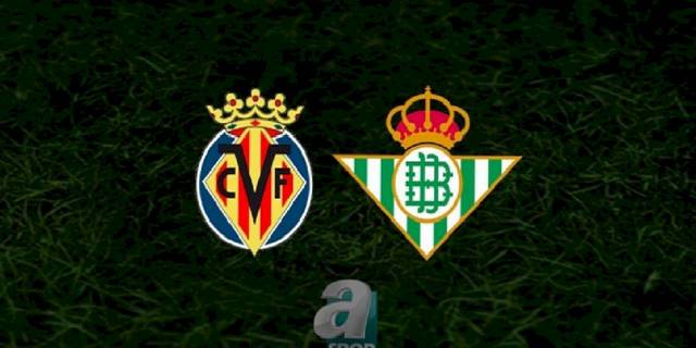 Villarreal - Real Betis maçı ne zaman, saat kaçta ve hangi kanalda? | İspanya La Liga