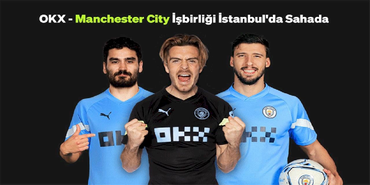 OKX ve Manchester City ortaklığı İstanbul’da sahaya çıkarıyor
