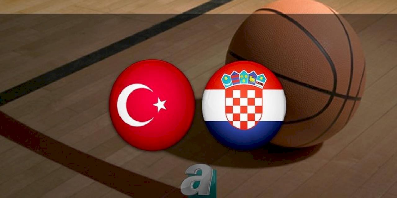 Türkiye - Hırvatistan basketbol maçı ne zaman, saat kaçta ve hangi kanalda?