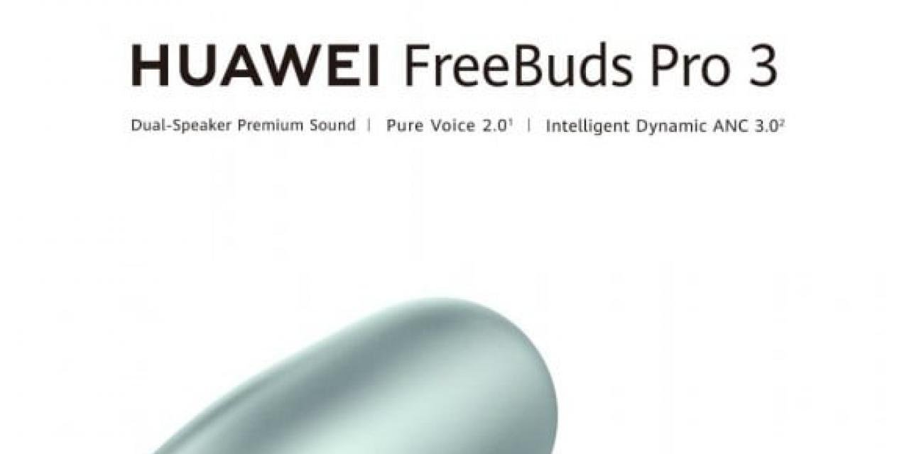 Huawei Freebuds Pro 3 Tanıtıldı, İşte Özellikleri ve Fiyatı