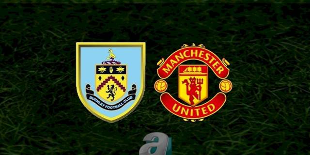 Burnley - Manchester United maçı ne zaman, saat kaçta ve hangi kanalda? | İngiltere Premier Lig