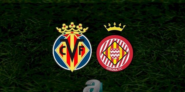 Villarreal - Girona maçı ne zaman, saat kaçta ve hangi kanalda? | İspanya La Liga