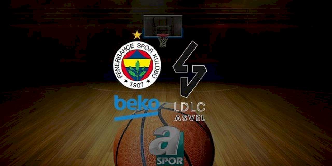 Fenerbahçe Beko - ASVEL CANLI İZLE (Fenerbahçe Beko - ASVEL canlı skor)