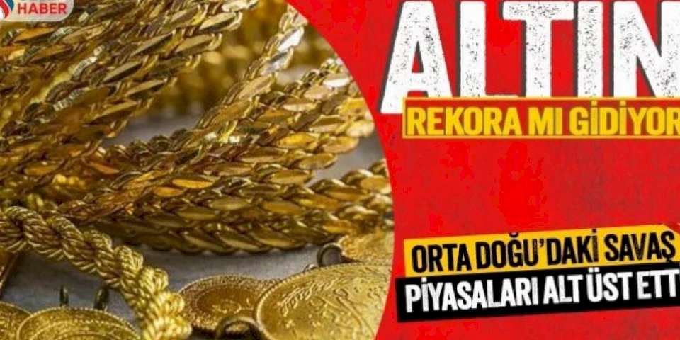 Orta Doğu’daki savaş altın fiyatlarını vurdu! Altın rekora mı koşuyor?