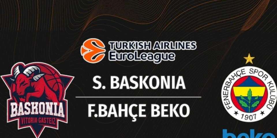 Saski Baskonia - Fenerbahçe Beko maçı CANLI İZLE (Saski Baskonia - Fenerbahçe Beko canlı skor)