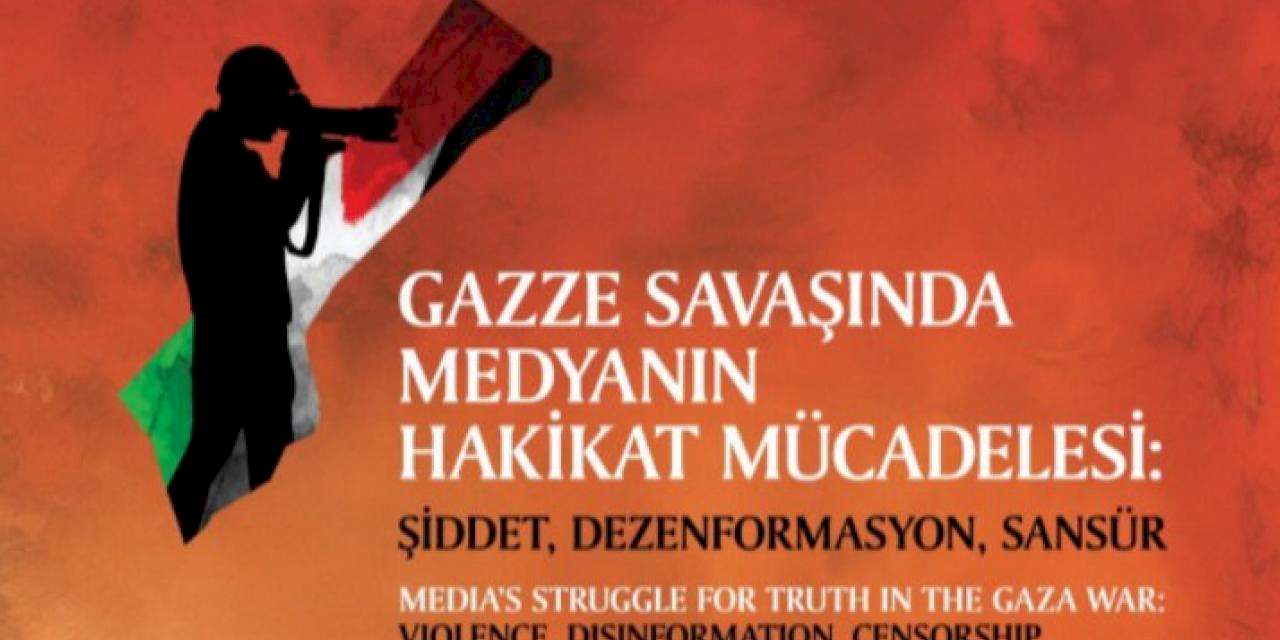 Gazze Savaşı‘nda medyanın hakikatı İstanbul'da konuşulacak