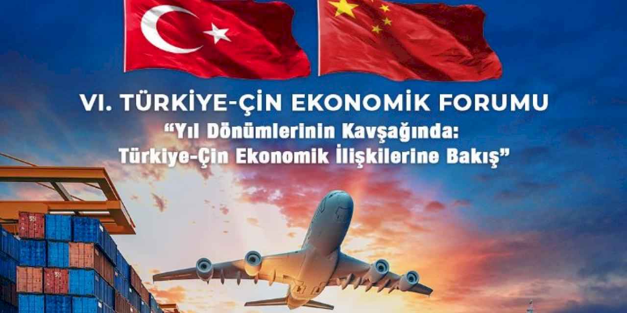 Türkiye-Çin iş dünyası 'Ekonomik Forum'da buluşacak
