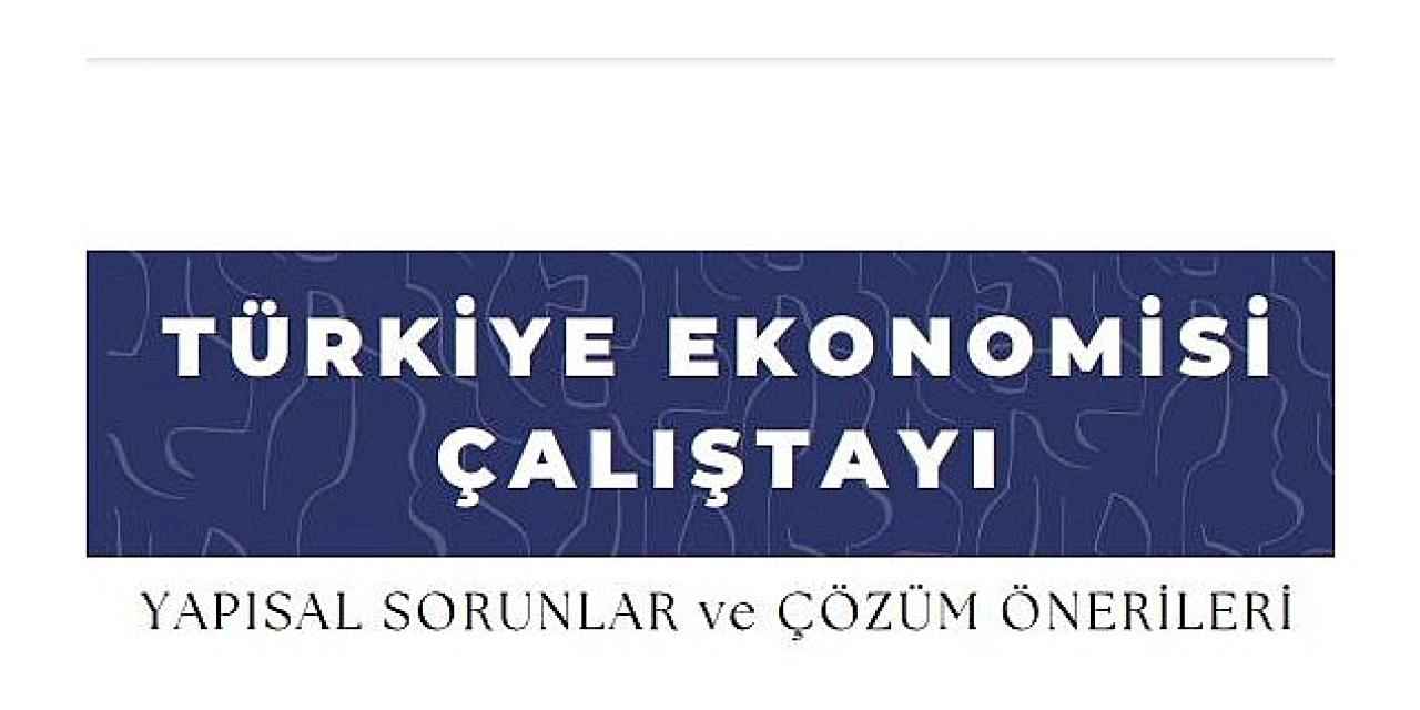 EÜ'den "Türkiye Ekonomisi: Yapısal Sorunlar ve Çözüm Önerileri" başlıklı çalıştayı