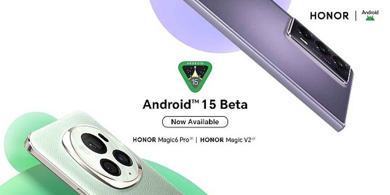 HONOR, Magic6 Pro ve Magic V2 için Android 15 Beta Programını Yayınladı