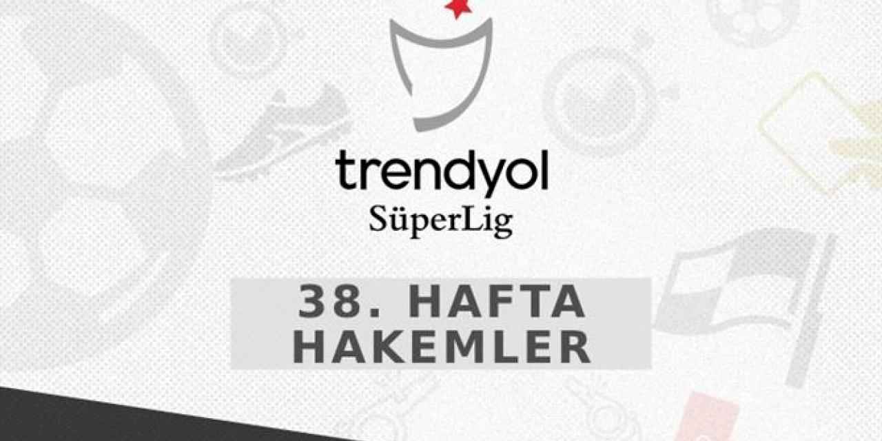 Trendyol Süper Lig'de son haftanın hakemleri belli oldu!