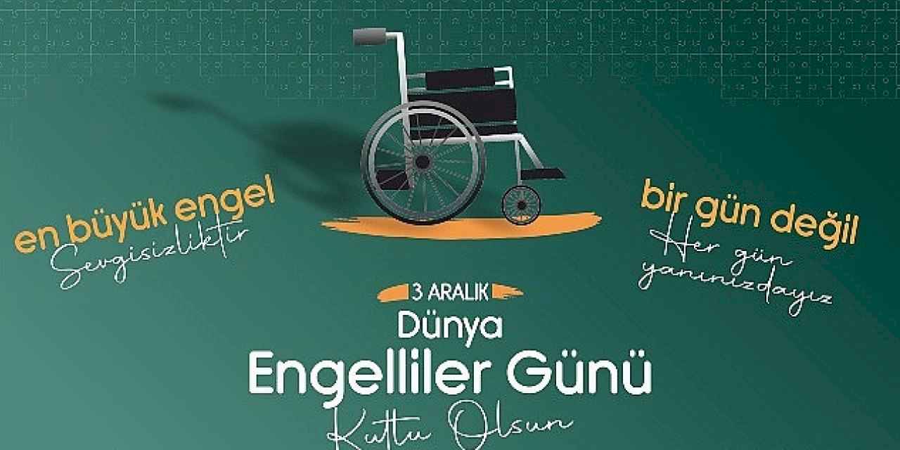 Karaman Belediye Başkanı Savaş Kalaycı, 3 Aralık Dünya Engelliler Günü dolayısıyla bir mesaj yayınladı.