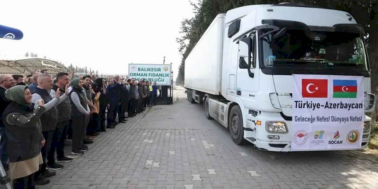 Türkiye'nin 100 bin fidanı Azerbaycan’a gönderildi