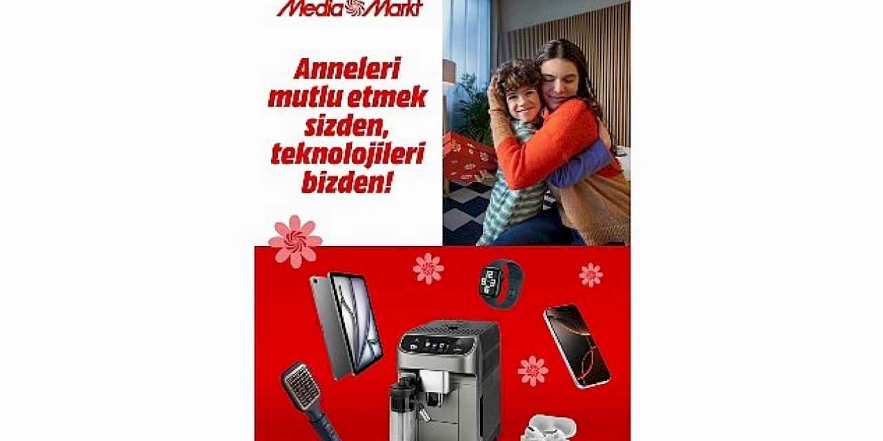 MediaMarkt Türkiye'den anneleri mutlu edecek kampanya!