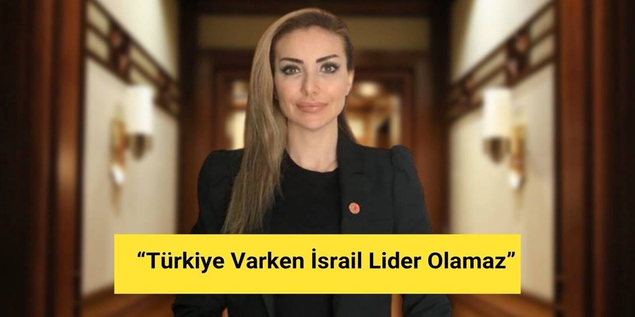 ‘Türkiye Varken İsrail Lider Olamaz’