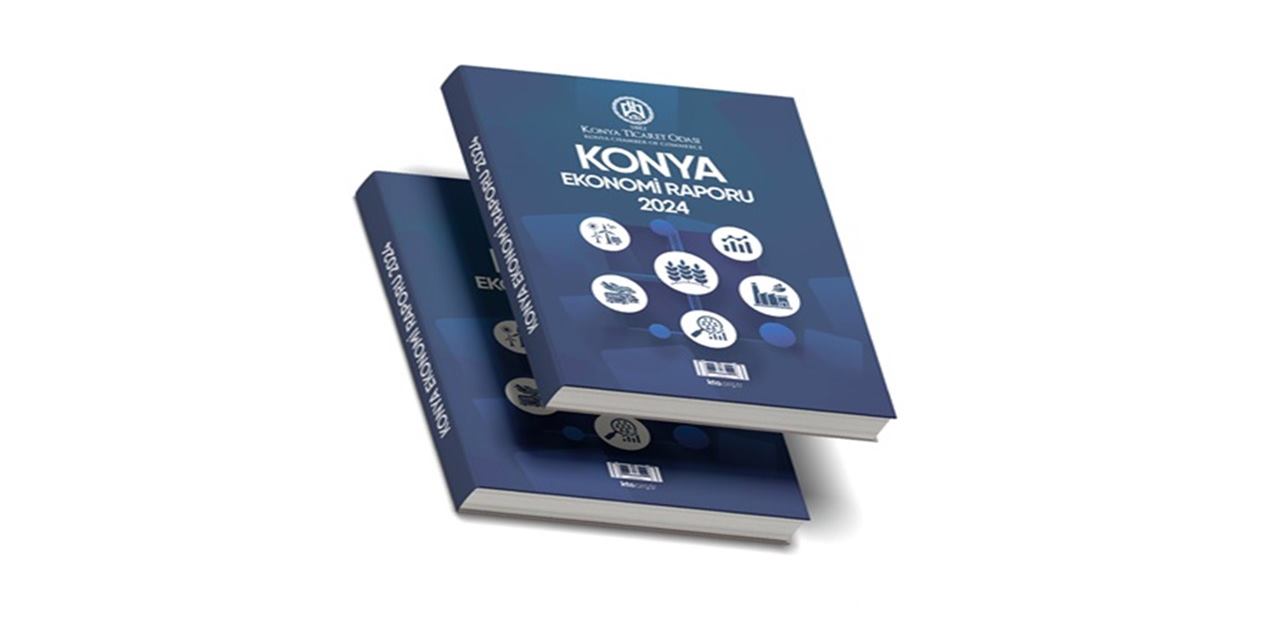 Konya Ticaret Odası'nın '2024 yılı Konya Ekonomi Raporu' yayınlandı