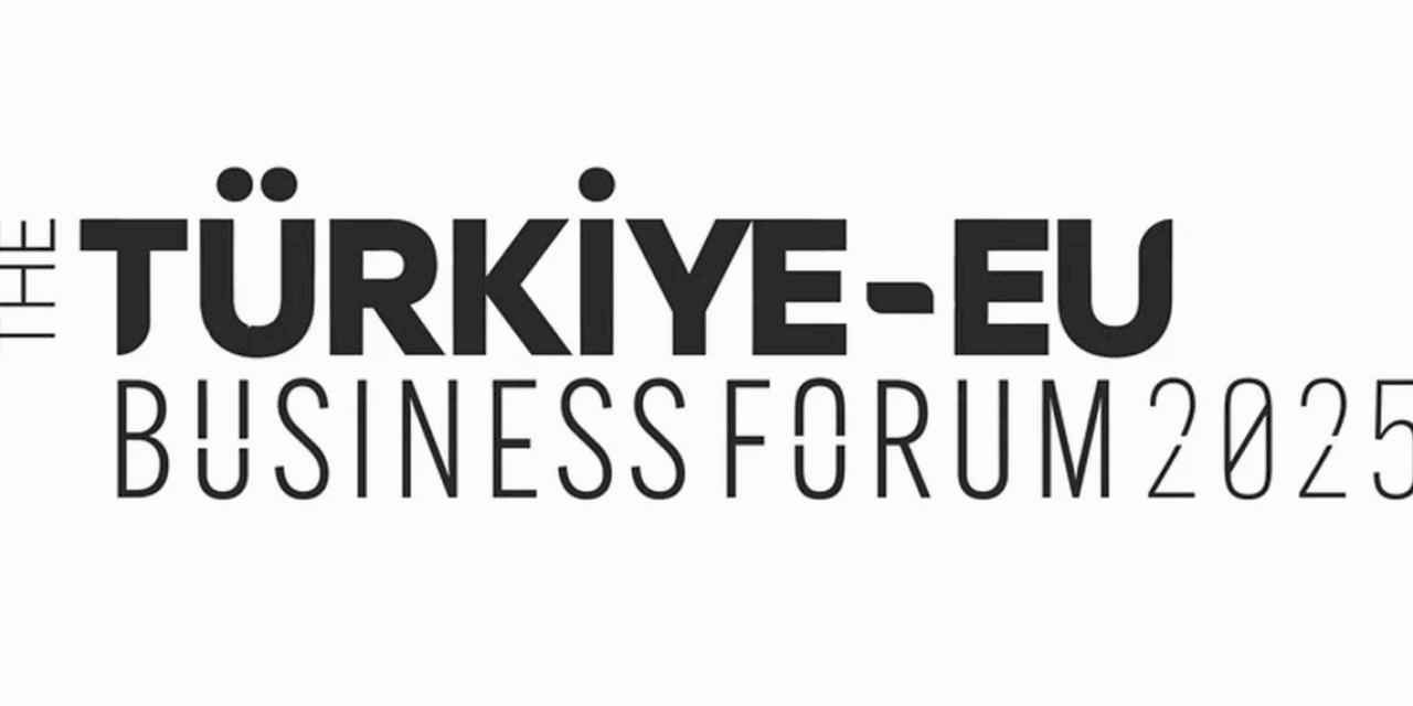 Türkiye-EU Business Forum 2025 Brüksel’de