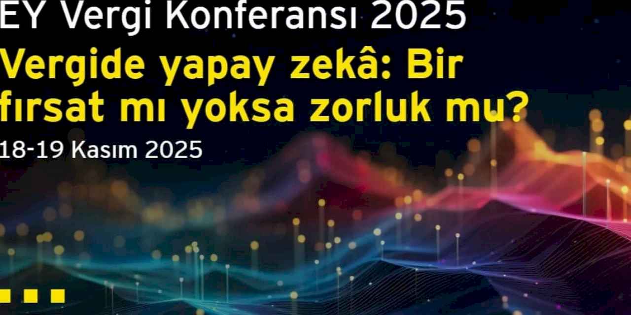 Vergi Dünyasındaki En Yeni Gelişmeler EY Vergi Konferansı’nda Değerlendirilecek