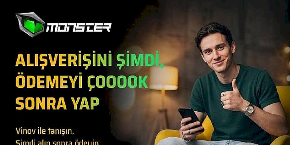 Monster'dan VİNOV ile "Şimdi Al, Sonra Öde" dönemi