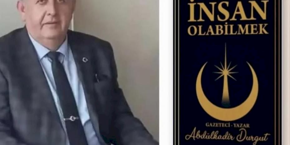 Bolvadinli gazeteci Abdülkadir Durgut’un ilk kitabı "İnsan Olabilmek" çıktı