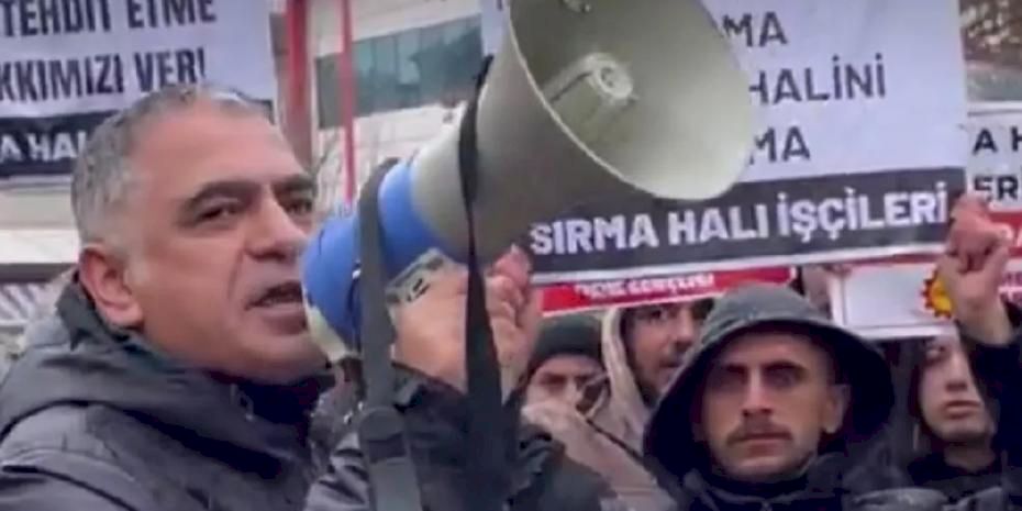 Sırma Halı işçilerini destekleyen BİRTEK-SEN Genel Başkanı tutuklandı