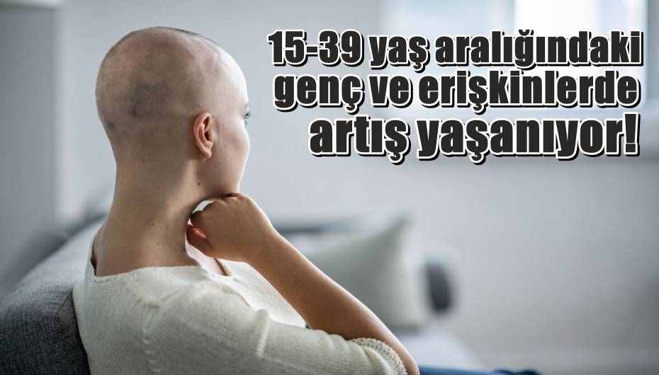 Kanser yaş tanımıyor!