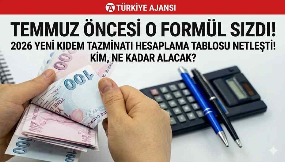Temmuz öncesi o formül sızdı! 2026 yeni kıdem tazminatı hesaplama tablosu netleşti: Kim, ne kadar alacak?