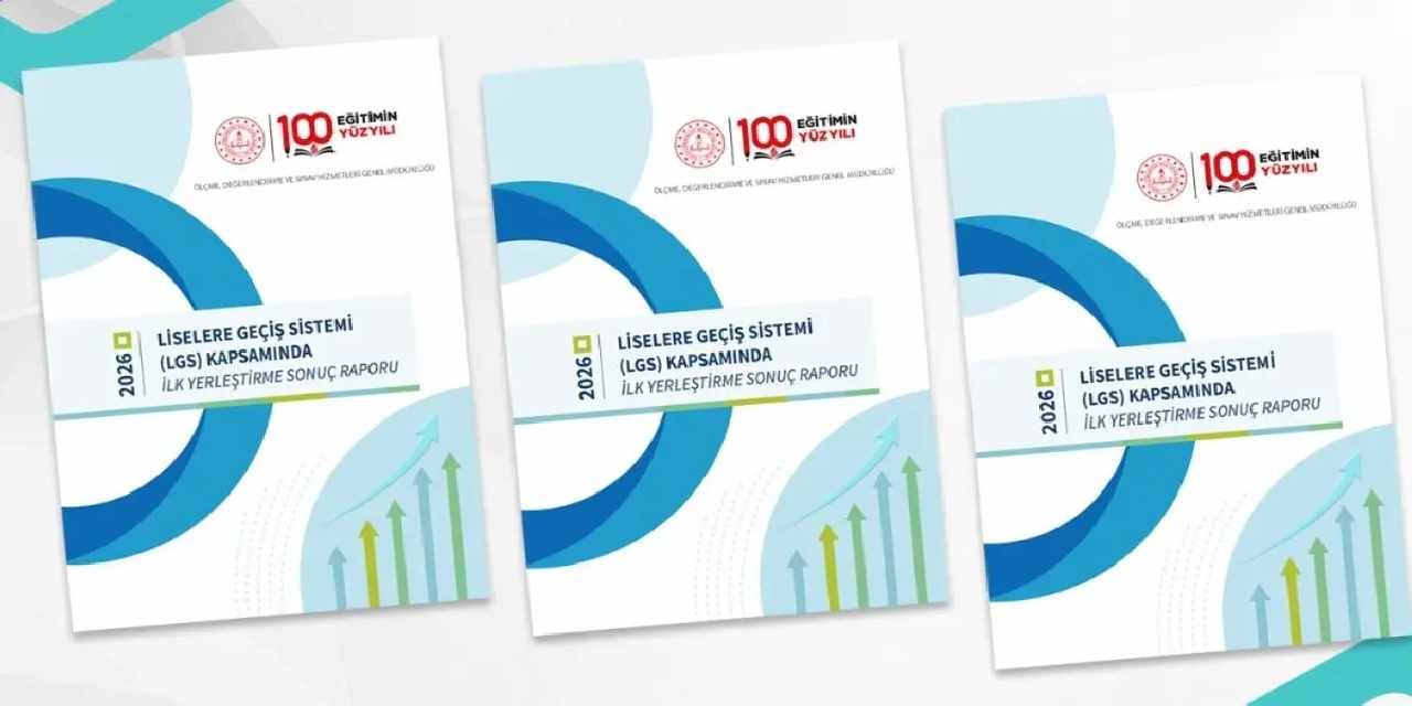 LGS'de ilk yerleştirme sonuç raporu yayımlandı